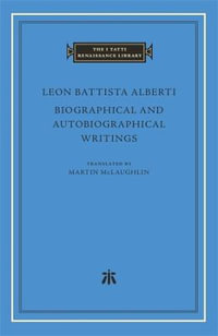 Biographical and Autobiographical Writings : The I Tatti Renaissance Library - Leon Battista Alberti