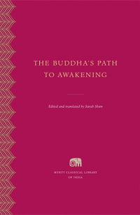 The Buddha's Path to Awakening : Murty Classical Library of India - Sarah Shaw