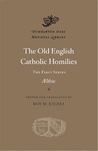 The Old English Catholic Homilies : The First Series - Aelfric