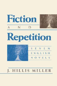 Fiction and Repetition : Seven English Novels - J. Hillis Miller