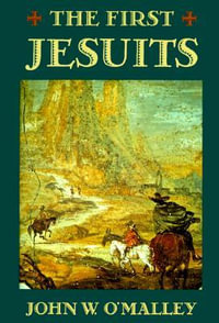 The First Jesuits - John W. O'Malley