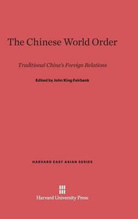 The Chinese World Order : Traditional China's Foreign Relations - John King Fairbank