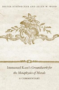 Immanuel Kant's "Groundwork for the Metaphysics of Morals" : A Commentary - Dieter Schonecker