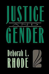 Justice and Gender : Sex Discrimination and the Law - Deborah L. Rhode