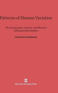 Patterns of Human Variation : The Demography, Genetics, and Phenetics of Bougainville Islanders - Jonathan Scott Friedlaender