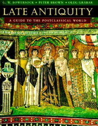 Late Antiquity : A Guide to the Postclassical World - G. W. Bowersock