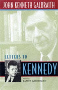 Letters to Kennedy - John Kenneth Galbraith