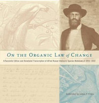 On the Organic Law of Change : A Facsimile Edition and Annotated Transcription of Alfred Russel Wallace's Species Notebook of 1855-1859 - Alfred Russel Wallace