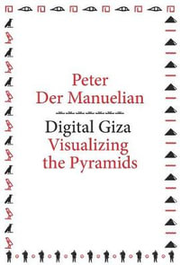 Digital Giza : Visualizing the Pyramids - Peter Der Manuelian