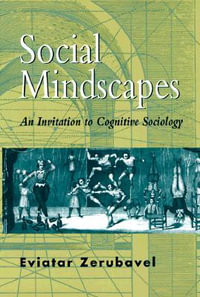 Social Mindscapes : An Invitation to Cognitive Sociology - Eviatar Zerubavel