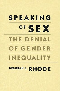 Speaking of Sex : The Denial of Gender Inequality - Deborah L. Rhode