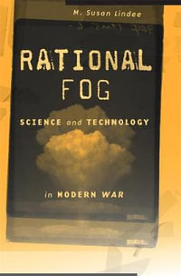 Rational Fog : Science and Technology in Modern War - M. Susan Lindee