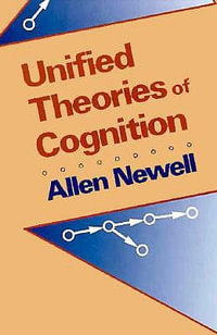 Unified Theories of Cognition : William James Lectures - Allen Newell