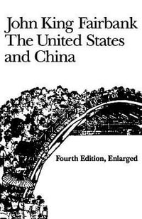 The United States and China : Fourth Edition, Revised and Enlarged - John King Fairbank