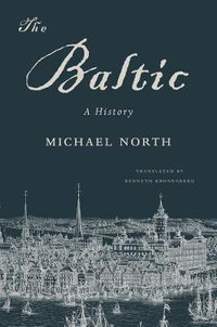 The Baltic : A History - Michael North