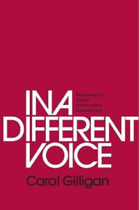 In a Different Voice : Psychological Theory and Women's Development - Carol Gilligan