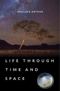 Life through Time and Space - Wallace Arthur