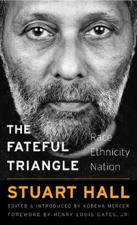 The Fateful Triangle : Race, Ethnicity, Nation - Stuart Hall