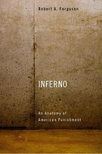 Inferno : An Anatomy of American Punishment - Robert A. Ferguson