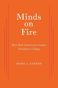 Minds on Fire : How Role-Immersion Games Transform College - Mark C. Carnes