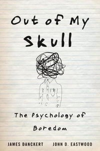 Out of My Skull : The Psychology of Boredom - James Danckert