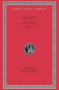 Letters, Volume I : Books 1-7 - Pliny the Younger