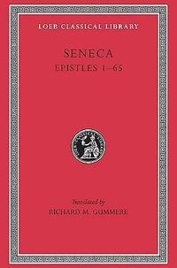 Seneca, Volume IV, Epistles 1-65 : Loeb Classical Library No. 75 - Lucius Annaeus Seneca