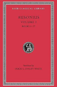 Ausonius : Volume 1 : Book 1-17 : Loeb Classical Library - Decimus Magnus Ausonius