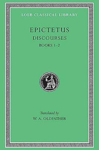 Discourses, Books 1-2 : Bks.I & II v. 1 - Epictetus