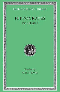 Ancient Medicine. Airs, Waters, Places. Epidemics 1 and 3. The Oath. Precepts. Nutriment : Volume 1 - Hippocrates