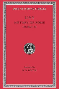 Livy: History of Rome, Volume IV, Books 8-10 : Loeb Classical Library No. 191 - Livy