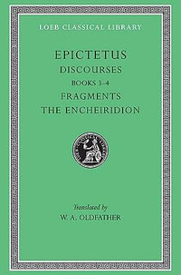 Discourses Fragments. The Encheiridion : Books III-IV : Volume 2 - Epictetus