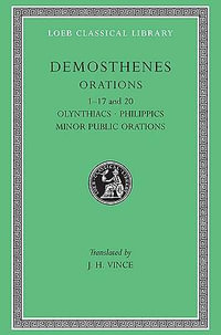 Orations, Volume I : Orations 1-17 and 20: Olynthiacs 1-3. Philippic 1. On the Peace. Philippic 2. On Halonnesus. On the Chersonese. Philippics 3 and 4. Answer to Philip's Letter. Philip's Letter. On Organization. On the - Demosthenes