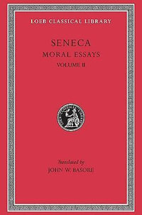 Moral Essays : Volume 2 - Lucius Annaeus Seneca