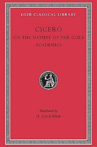 On the Nature of the Gods. Academics : Loeb Classical Library - Cicero