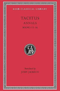 Tacitus : Annals 13-16 : Loeb Classical Library No. 322 - Cornelius Tacitus