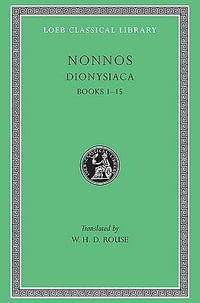 Dionysiaca, Volume I : Books 1-15 - Nonnus, of Panopolis