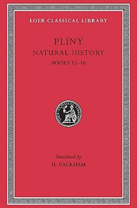 Natural History : Books XII-XVI : Volume 4 - Pliny the Elder