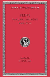 Natural History : Books XXXIII-XXXV : Volume 9 - Pliny the Elder