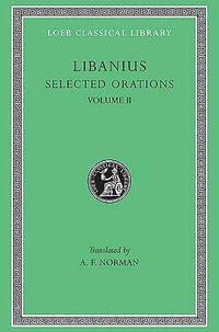 Selected Orations, Volume II : Orations 2, 19-23, 30, 33, 45, 47-50 - Libanius