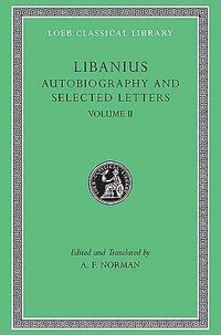 Autobiography and Selected Letters, Volume II : Letters 51-193 - Libanius