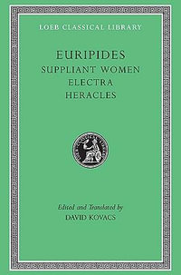 Suppliant Women. Electra. Heracles : "Suppliant Women", "Electra", "Heracles", "Trojan Women" - Euripides