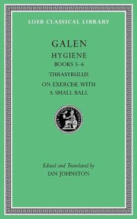 Hygiene, Volume II : Books 5-6. Thrasybulus. On Exercise with a Small Ball - Galen