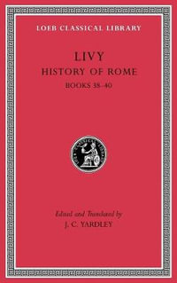 History of Rome, Volume XI : Books 38-40 - Livy