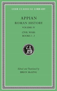 Roman History, Volume IV : Civil Wars, Books 1-2 - Appian