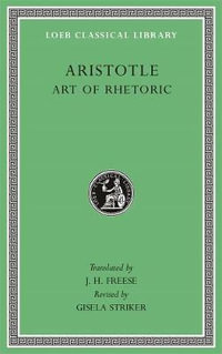 Art of Rhetoric : Loeb Classical Library - Aristotle