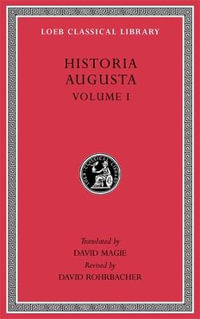 Historia Augusta, Volume I : Loeb Classical Library - David Magie