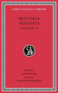 Historia Augusta, Volume II : Loeb Classical Library - David Magie