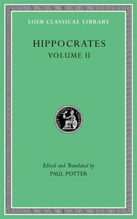 Prognostic. Regimen in Acute Diseases. The Sacred Disease. The Art. Breaths. Law. Decorum. Dentition : Loeb Classical Library - Hippocrates