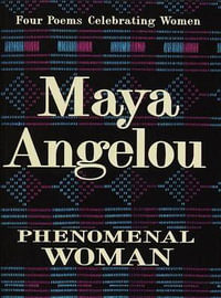 Phenomenal Woman : Four Poems Celebrating Women - Maya Angelou